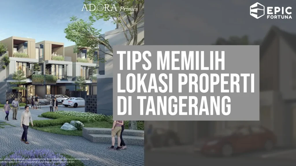 Tips Memilih Lokasi Properti di Tangerang