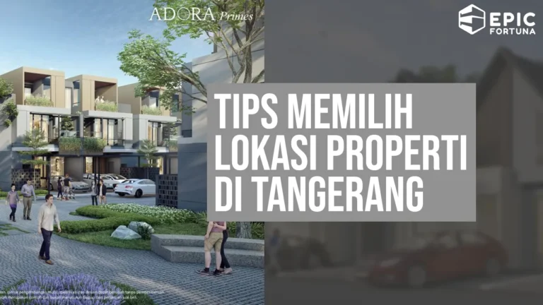 Tips Memilih Lokasi Properti di Tangerang yang Strategis dan Menguntungkan